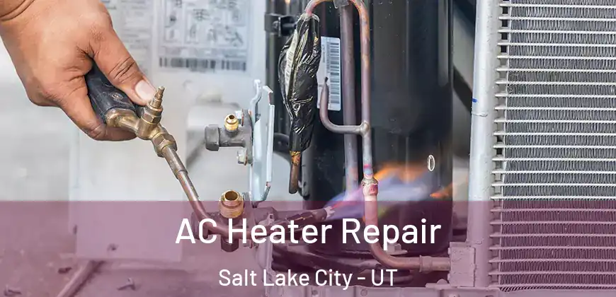  AC Heater Repair Salt Lake City - UT