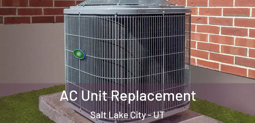 AC Unit Replacement Salt Lake City - UT