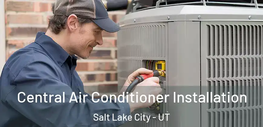  Central Air Conditioner Installation Salt Lake City - UT