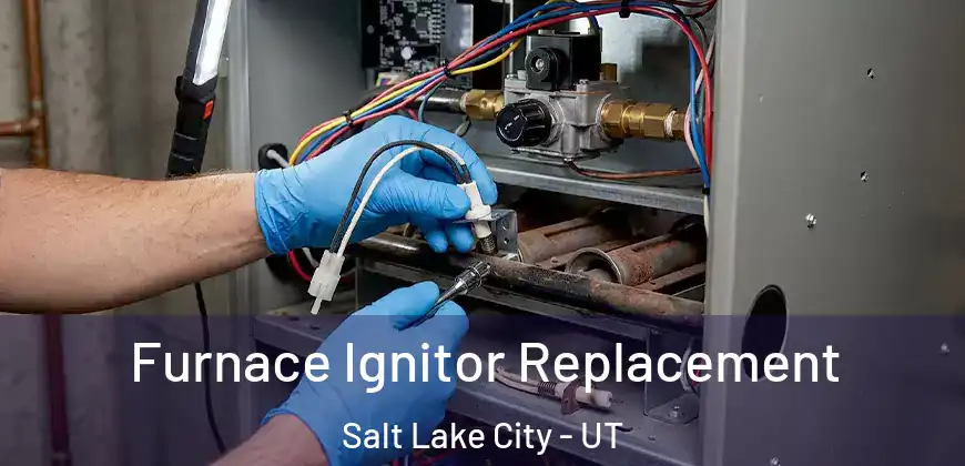 Furnace Ignitor Replacement Salt Lake City - UT
