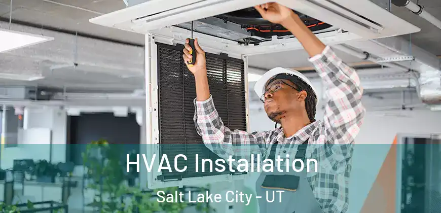 HVAC Installation Salt Lake City - UT