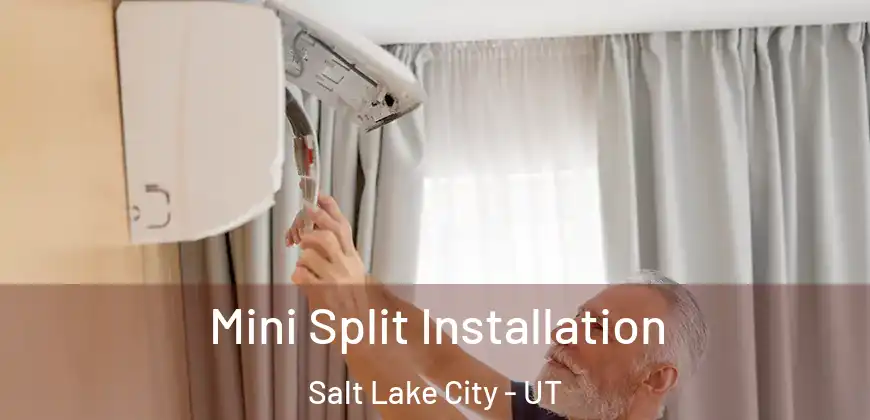 Mini Split Installation Salt Lake City - UT