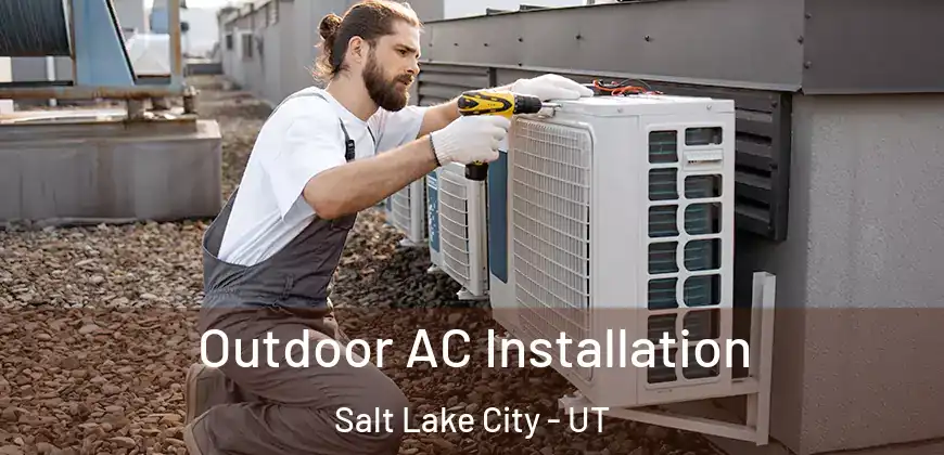  Outdoor AC Installation Salt Lake City - UT